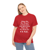 Copy of What Do We Want A Cure for Tourettes Cunt High Quality Tee