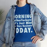 Morning Motherfuckers Let's Just Mind Our Own Business High Quality Tee