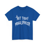 Not Today Mugglefucker High Quality Tee