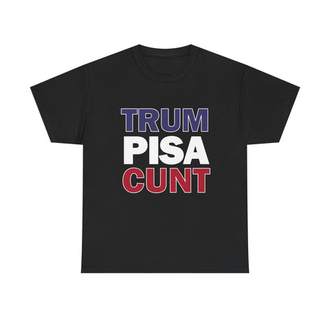trum PISA CUNT High Quality Tee