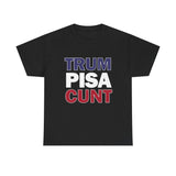 trum PISA CUNT High Quality Tee