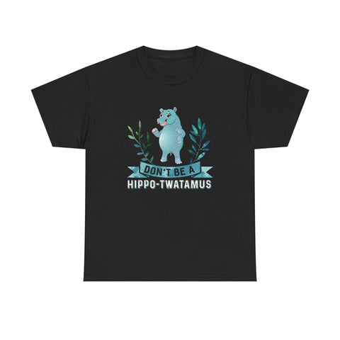 Don't Be A Hippo-Twatamus High Quality Tee