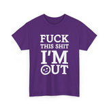 Fuck This Shit I'm Out High Quality Tee