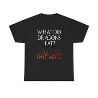 What Do Dragons Eat Whatever They Want High Quality Tee
