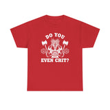 Copy of Do You Even Crit High Quality Tee