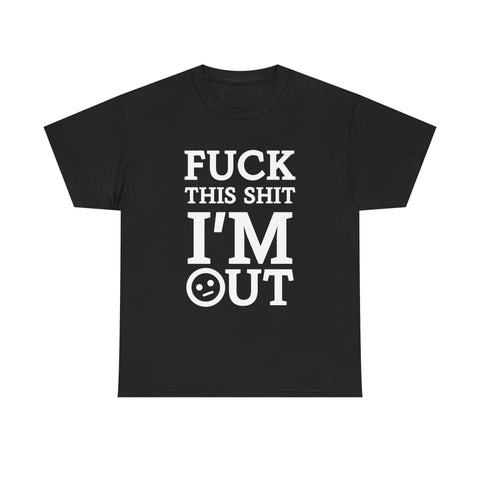 Fuck This Shit I'm Out High Quality Tee