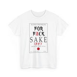 For Fuck Sake High Quality Tee