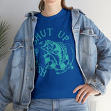 Shut Up and Fish High Quality T-Shirt