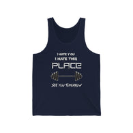 I Hate You I Hate This Place See You Tomorrow Shirt - Funny Workout Gym Tank High Quality
