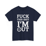 Fuck This Shit I'm Out High Quality Tee