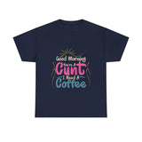 Good Morning You're A I Need A Coffee High Quality Tee