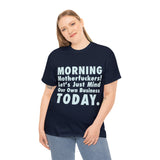 Morning Motherfuckers Let's Just Mind Our Own Business High Quality Tee