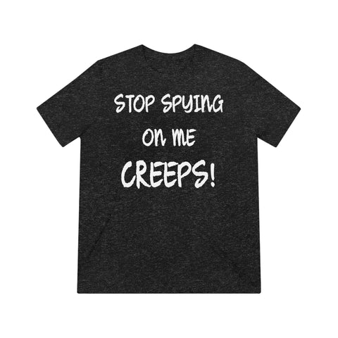Stop Spying On Me Creeps High Quality Tee