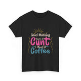 Good Morning You're A I Need A Coffee High Quality Tee