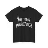 Not Today Mugglefucker High Quality Tee