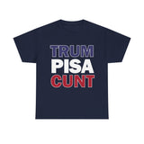 trum PISA CUNT High Quality Tee - Binge Prints