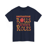Initiative Rolls Not Gender Roles High Quality Tee