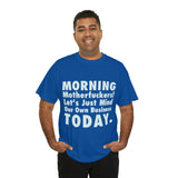 Morning Motherfuckers Let's Just Mind Our Own Business High Quality Tee