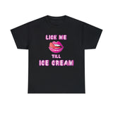 Lick Me Till Ice Cream High Quality Tee