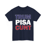trum PISA CUNT High Quality Tee - Binge Prints