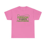 Oregon Is Above California High Quality Shirt - Binge Prints