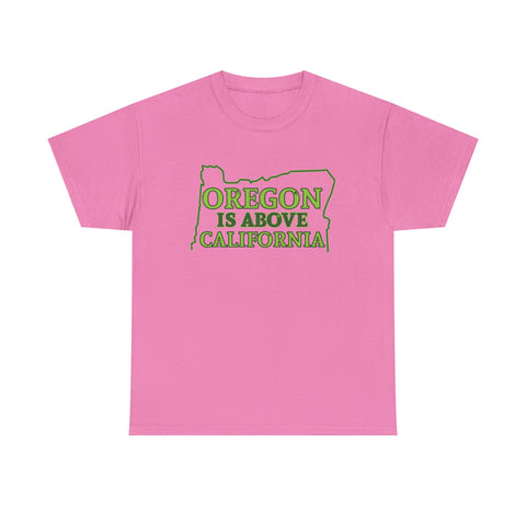 Oregon Is Above California High Quality Shirt - Binge Prints