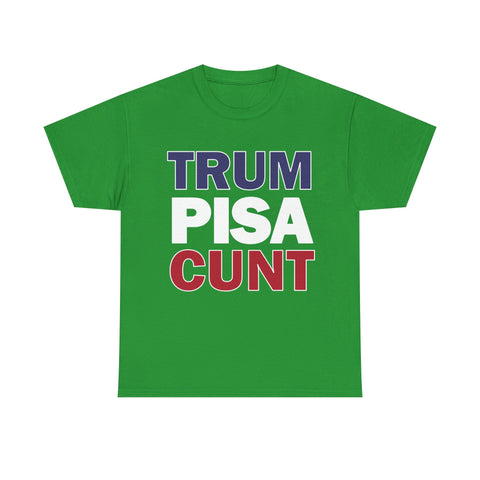 trum PISA CUNT High Quality Tee - Binge Prints