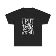 I Put The Sexy in Dyslexia High Quality Tee