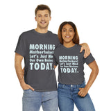 Morning Motherfuckers Let's Just Mind Our Own Business High Quality Tee