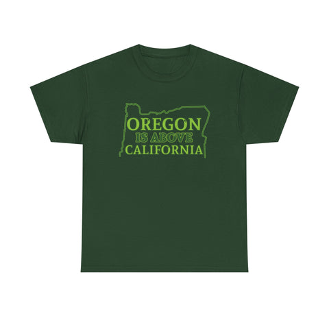 Oregon Is Above California High Quality Shirt - Binge Prints