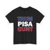 trum PISA CUNT High Quality Tee