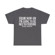 From Now On I'm Going To Be Nice To Everyone Dumb Cunt High Quality Tee