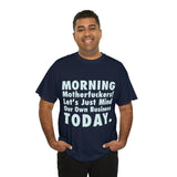 Morning Motherfuckers Let's Just Mind Our Own Business High Quality Tee