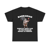 Barbarian Directly Apply Axe to The Problem Repeat As Needed D20 High Quality Tee