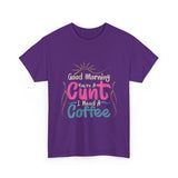 Good Morning You're A I Need A Coffee High Quality Tee