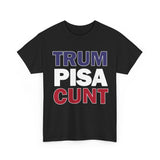 trum PISA CUNT High Quality Tee - Binge Prints