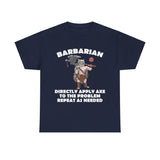 Barbarian Directly Apply Axe to The Problem Repeat As Needed D20 High Quality Tee