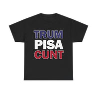 trum PISA CUNT High Quality Tee - Binge Prints
