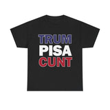 trum PISA CUNT High Quality Tee - Binge Prints