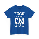 Fuck This Shit I'm Out High Quality Tee