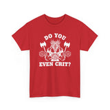 Copy of Do You Even Crit High Quality Tee