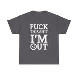 Fuck This Shit I'm Out High Quality Tee