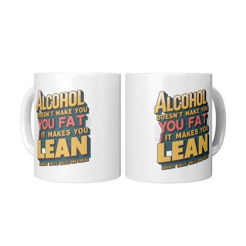 Alcohol Doesn't Make You Fat It Makes You Lean Joke Mug