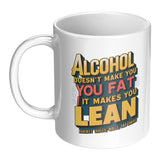 Alcohol Doesn't Make You Fat It Makes You Lean Joke Mug