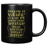 English is Weird it can be Understood Through Tough Thorough Thought Though Dictionary Funny Spelling Coffee Cup Mug