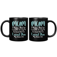 Mum I've Loved You All Of My Life Mug - Sweet Mother's Day Gift Mom Mother Coffee Cup