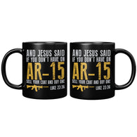 NEW And Jesus Said If You Don't Have On AR-15 Sell Your Coat And Buy One Luke 22:36 Mug - Binge Prints