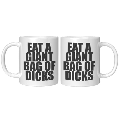 NEW Eat A Giant Bag  Of Dicks Mug