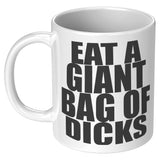 NEW Eat A Giant Bag  Of Dicks Mug