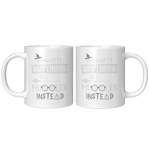 NEW Hogwarts Wasn't Hiring So I Heal Muggles Instead White Mug